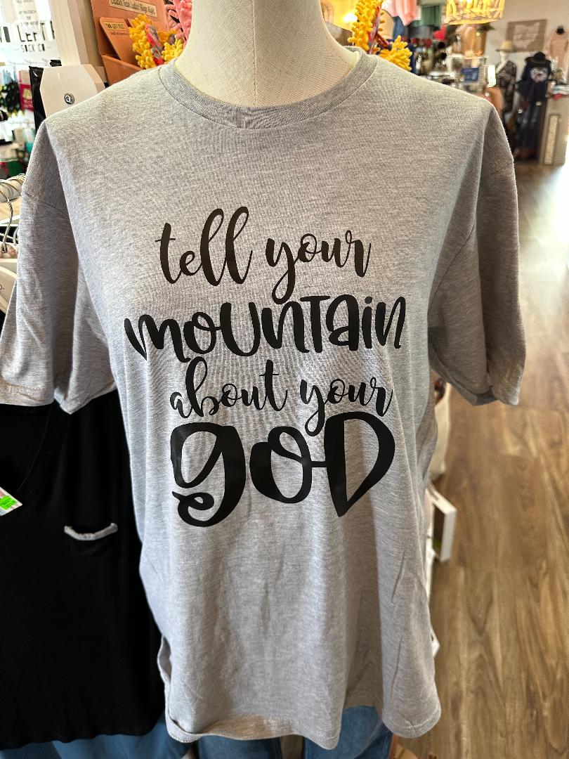 Tell Your Mountain About Your God Tee