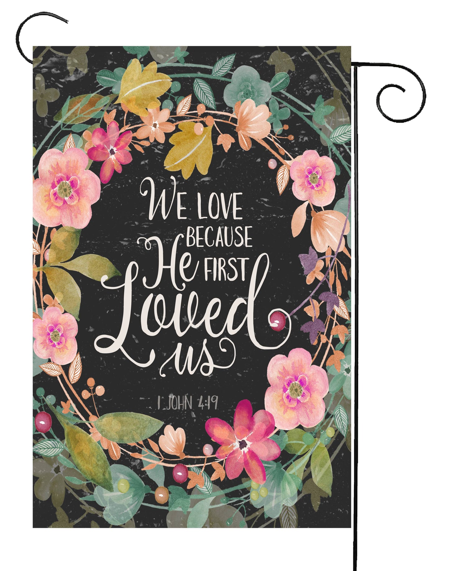 We Love Because He First Loved Us Garden Flag G2180