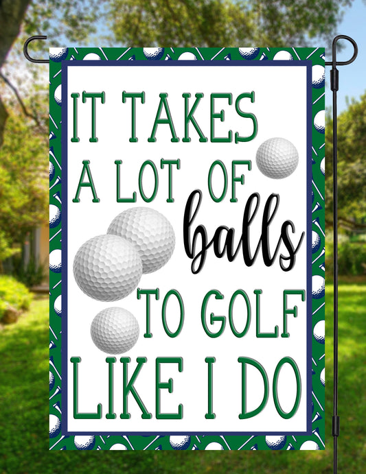 It Takes a Lot of Balls Garden Flag G1829